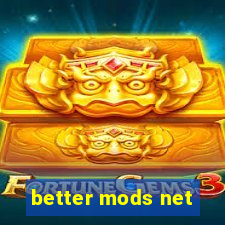 better mods net